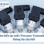 Cảm biến áp suất: Những mẫu đáng mua nhất và tiêu chí chọn