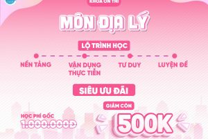 Khóa chuyên đề môn Địa lý: Bí quyết bứt phá điểm số cùng ILP