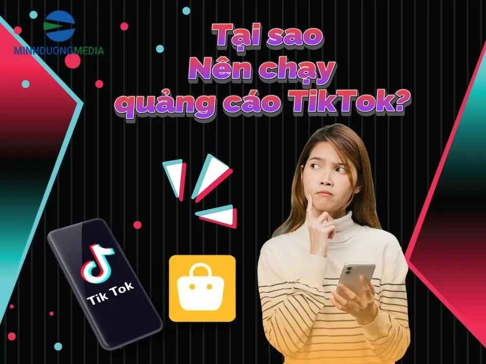 Vì sao doanh nghiệp nên đầu tư chạy quảng cáo Tiktok?